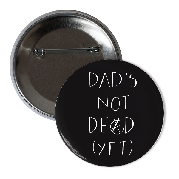 Odznáček  s potiskem Dad’s Not Dead
